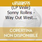 (LP Vinile) Sonny Rollins - Way Out West (2 Lp) lp vinile di Sonny Rollins