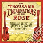 Thousand Incarnations Of The Rose (The): American Primitive Guitar & Banjo 1963-1974 / Various cd