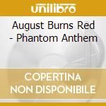 August Burns Red - Phantom Anthem cd musicale di August burns red