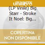 (LP Vinile) Big Starr - Stroke It Noel: Big Starr?S Third In Concert (2 Lp) lp vinile di Big Starr