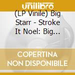(LP Vinile) Big Starr - Stroke It Noel: Big Starr?S Third In Concert (2 Lp) vinile