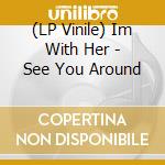 (LP Vinile) Im With Her - See You Around vinile