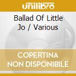 Ballad Of Little Jo / Various cd musicale
