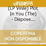 (LP Vinile) Plot In You (The) - Dispose (Translucent Smoke Vinyl) lp vinile di The Plot In You