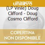 (LP Vinile) Doug Clifford - Doug Cosmo Clifford vinile