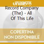 Record Company (The) - All Of This Life cd