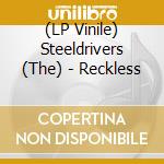 (LP Vinile) Steeldrivers (The) - Reckless
