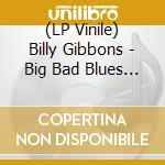 (LP Vinile) Billy Gibbons - Big Bad Blues (2 Lp) vinile