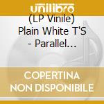 (LP Vinile) Plain White T'S - Parallel Universe (2 Lp) lp vinile di Plain White T'S