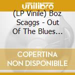 (LP Vinile) Boz Scaggs - Out Of The Blues (2 Lp) vinile