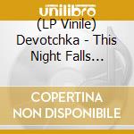(LP Vinile) Devotchka - This Night Falls Forever lp vinile di Devotchka