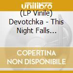 (LP Vinile) Devotchka - This Night Falls Forever vinile