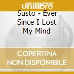 Susto - Ever Since I Lost My Mind cd musicale di Susto