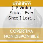 (LP Vinile) Susto - Ever Since I Lost My Mind (Rsd 2019) lp vinile di Susto
