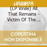 (LP Vinile) All That Remains - Victim Of The New Disease lp vinile di All That Remains