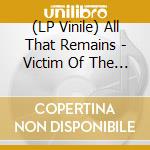 (LP Vinile) All That Remains - Victim Of The New Disease vinile