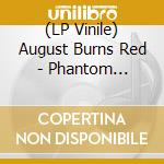 (LP Vinile) August Burns Red - Phantom Sessions (Ep) lp vinile di August Burns Red