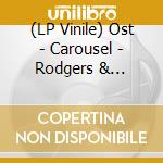 (LP Vinile) Ost - Carousel - Rodgers & Hammerstein (2 Lp) vinile