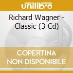 Richard Wagner - Classic (3 Cd) cd