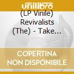 (LP Vinile) Revivalists (The) - Take Good Care (Indie Exl Lp)