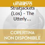 Straitjackets (Los) - The Utterly Fantastic And Totally Unbelievable Sound Of cd