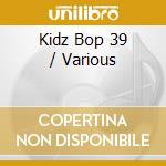 Kidz Bop 39 / Various cd musicale di Terminal Video