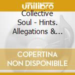 Collective Soul - Hints. Allegations & Things Left Unsaid cd musicale di Collective Soul