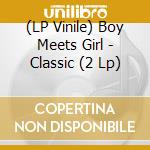 (LP Vinile) Boy Meets Girl - Classic (2 Lp) lp vinile di Boy Meets Girl
