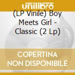 (LP Vinile) Boy Meets Girl - Classic (2 Lp) vinile