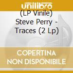 (LP Vinile) Steve Perry - Traces (2 Lp) lp vinile di Steve Perry