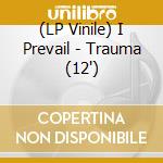 (LP Vinile) I Prevail - Trauma (12') vinile
