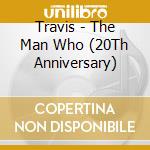 Travis - The Man Who (20Th Anniversary) cd musicale di Travis