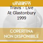Travis - Live At Glastonbury 1999 cd musicale