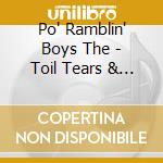 Po' Ramblin' Boys The - Toil Tears & Trouble cd musicale