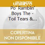 Po' Ramblin' Boys The - Toil Tears & Trouble cd