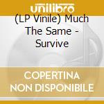 (LP Vinile) Much The Same - Survive vinile