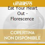 Eat Your Heart Out - Florescence cd