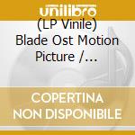 (LP Vinile) Blade Ost Motion Picture / Various lp vinile