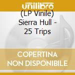 (LP Vinile) Sierra Hull - 25 Trips lp vinile