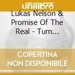 Lukas Nelson & Promise Of The Real - Turn Off The News Build A Garden cd