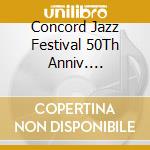 Concord Jazz Festival 50Th Anniv. Commemorative Cd cd