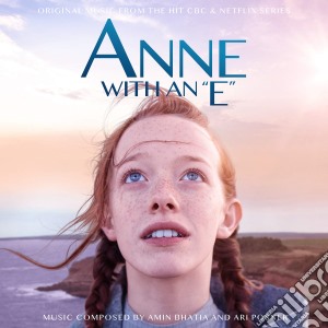 Amin Bhatia & Ari Posner - Anne With An E (Music From The Netflix Original Series) cd musicale