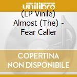 (LP Vinile) Almost (The) - Fear Caller lp vinile