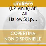 (LP Vinile) Afi - All Hallow'S(Lp Ep) vinile