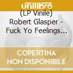 (LP Vinile) Robert Glasper - Fuck Yo Feelings (2 Lp) lp vinile