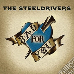 Steeldrivers - Bad For You cd musicale