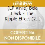(LP Vinile) Bela Fleck - The Ripple Effect (2 Lp) lp vinile