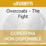 Overcoats - The Fight cd musicale
