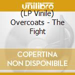 (LP Vinile) Overcoats - The Fight vinile