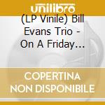 (LP Vinile) Bill Evans Trio - On A Friday Evening vinile